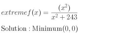 The extreme f(x)=((x^2))/(x^2+243) is Minimum(0,0)
